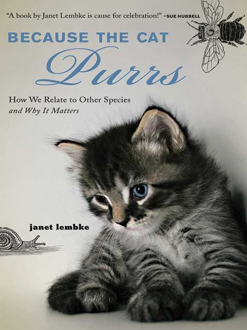 Title details for Because the Cat Purrs: How We Relate to Other Species and Why it Matters by Janet Lembke - Available